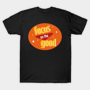 Focus on the good T-Shirt